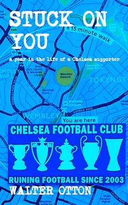Book cover for Stuck On You - a year in the life of a Chelsea supporter