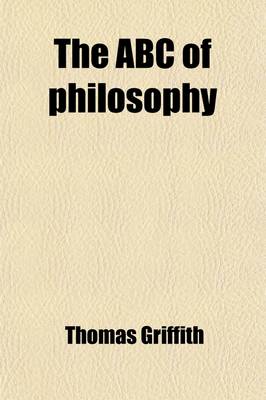 Book cover for The ABC of Philosophy; A Text-Book for Students