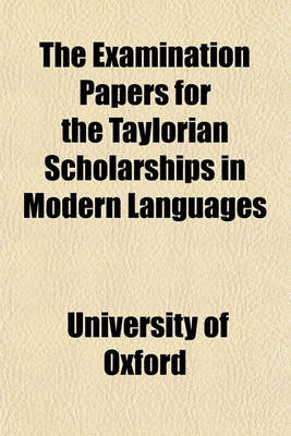 Book cover for The Examination Papers for the Taylorian Scholarships in Modern Languages