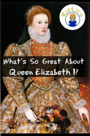 Cover of What's So Great About Queen Elizabeth I?