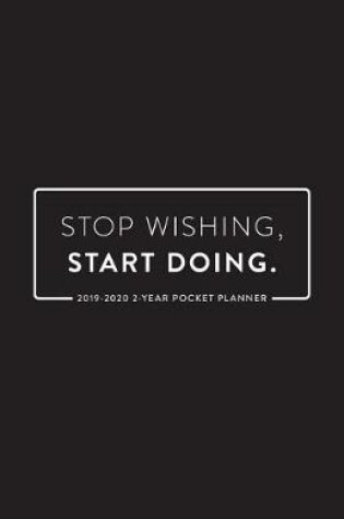 Cover of 2019 -2020 2-Year Pocket Planner; Stop Wishing, Start Doing