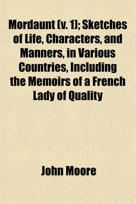 Book cover for Mordaunt; Sketches of Life, Characters, and Manners, in Various Countries Including the Memoirs of a French Lady of Quality Volume 1