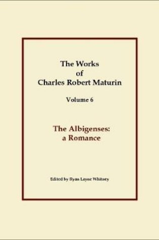 Cover of The Albigenses, Works of Charles Robert Maturin, Vol. 6