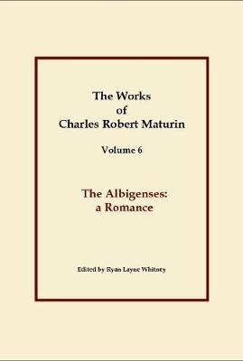 Book cover for The Albigenses, Works of Charles Robert Maturin, Vol. 6