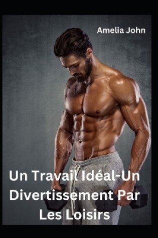 Cover of Un Travail Idéal-Un Divertissement Par Les Loisirs