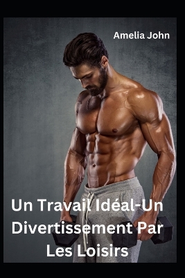 Book cover for Un Travail Idéal-Un Divertissement Par Les Loisirs