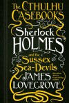 Book cover for The Cthulhu Casebooks - Sherlock Holmes and the Sussex Sea-Devils