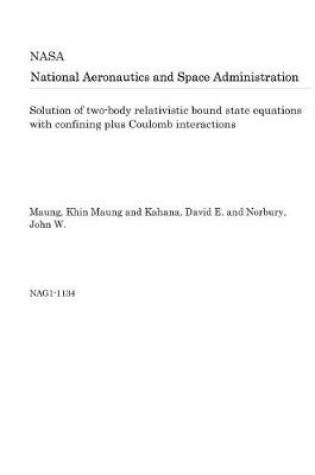 Cover of Solution of Two-Body Relativistic Bound State Equations with Confining Plus Coulomb Interactions