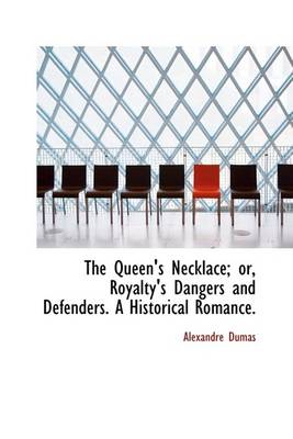 Book cover for The Queen's Necklace; Or, Royalty's Dangers and Defenders. a Historical Romance.