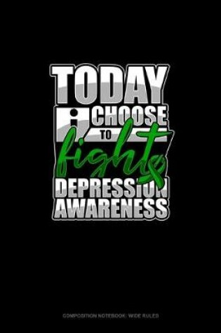 Cover of Today I Choose To Fight Depression Awareness