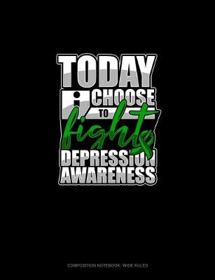 Book cover for Today I Choose To Fight Depression Awareness