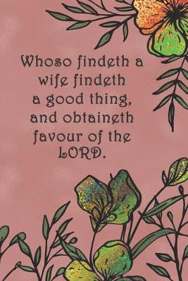 Book cover for Whoso findeth a wife findeth a good thing, and obtaineth favour of the LORD.
