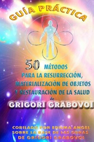 Cover of Guía Práctica 50 Métodos Para La Resurrección, Materialización de Objetos Y Restauración de la Salud