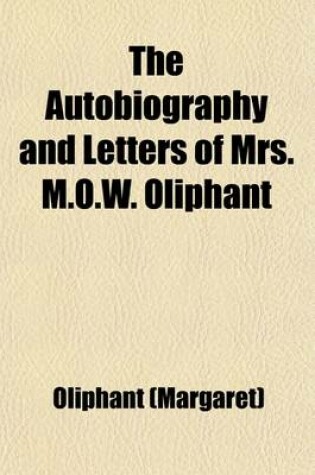 Cover of The Autobiography and Letters of Mrs. M.O.W. Oliphant