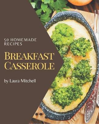 Book cover for 50 Homemade Breakfast Casserole Recipes