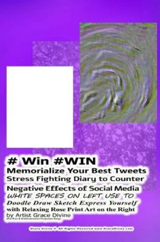 Cover of # Win #WIN Memorialize Your Best Tweets Stress Fighting Diary to Counter Negative Effects of Social Media WHITE SPACES ON LEFT USE TO Doodle Draw Sketch Express Yourself