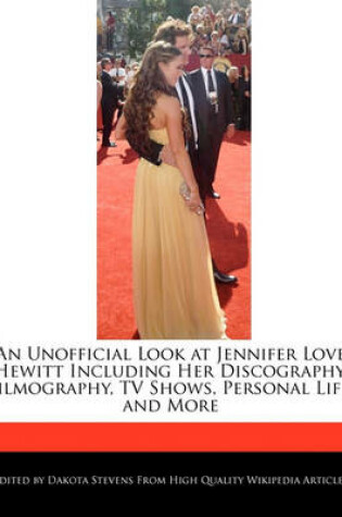 Cover of An Unofficial Look at Jennifer Love Hewitt Including Her Discography, Filmography, TV Shows, Personal Life, and More