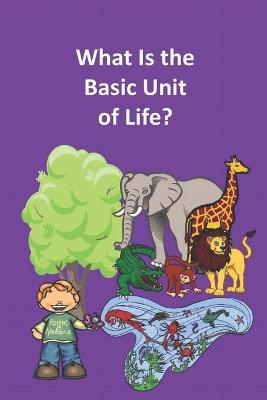Book cover for What Is the Basic Unit of Life?