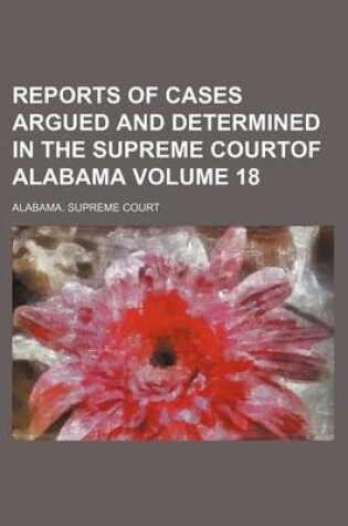 Cover of Reports of Cases Argued and Determined in the Supreme Courtof Alabama Volume 18