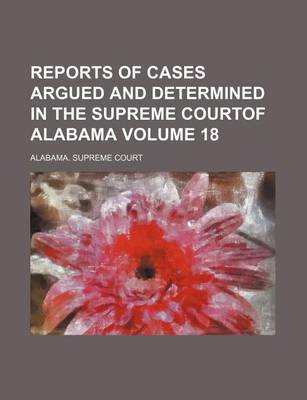 Book cover for Reports of Cases Argued and Determined in the Supreme Courtof Alabama Volume 18