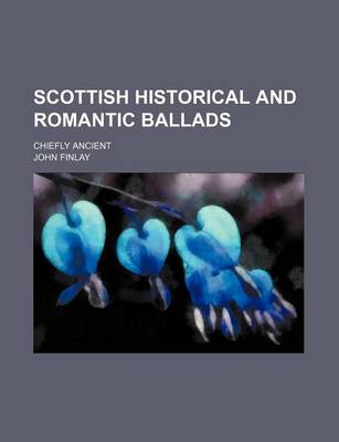 Book cover for Scottish Historical and Romantic Ballads; Chiefly Ancient