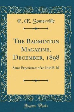 Cover of The Badminton Magazine, December, 1898: Some Experiences of an Irish R. M (Classic Reprint)