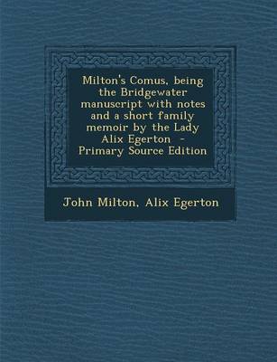 Book cover for Milton's Comus, Being the Bridgewater Manuscript with Notes and a Short Family Memoir by the Lady Alix Egerton - Primary Source Edition