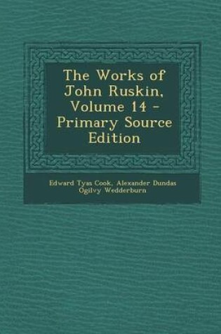 Cover of The Works of John Ruskin, Volume 14 - Primary Source Edition