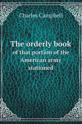 Cover of The orderly book of that portion of the American army stationed