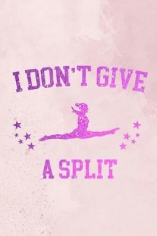 Cover of I Don't Give A Split