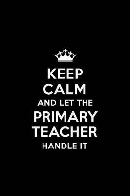 Book cover for Keep Calm and Let the Primary Teacher Handle It