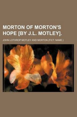 Cover of Morton of Morton's Hope [By J.L. Motley].