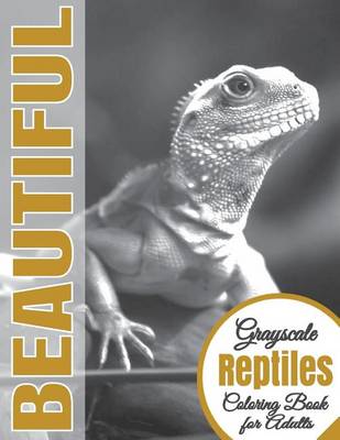 Cover of Beautiful Grayscale Reptiles Adult Coloring Book