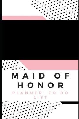 Book cover for Maid of Honor Planner To Do List