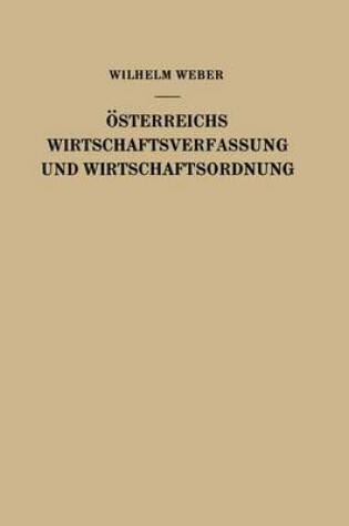 Cover of A-Sterreichs Wirtschaftsverfassung Und Wirtschaftsordnung Im Lichte Moderner Wirtschaftstheorie Und Wirtschaftspolitik