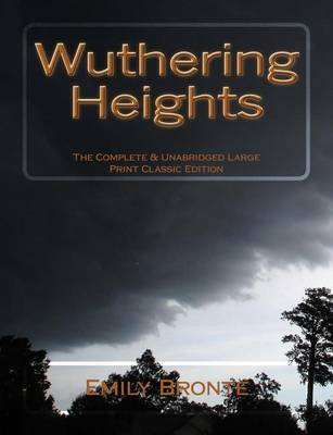 Book cover for Wuthering Heights The Complete & Unabridged Large Print Classic Edition