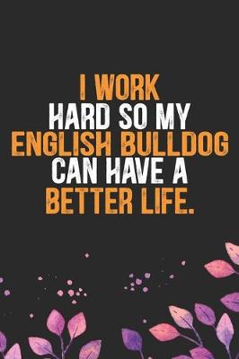 Book cover for I Work Hard so My English Bulldog Can Have a Better Life
