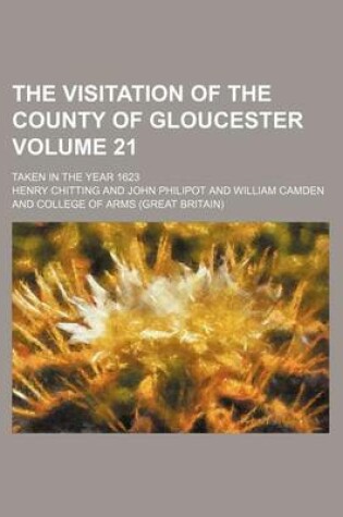 Cover of The Visitation of the County of Gloucester Volume 21; Taken in the Year 1623