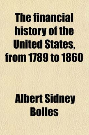 Cover of The Financial History of the United States, from 1789 to 1860 (Volume 2)