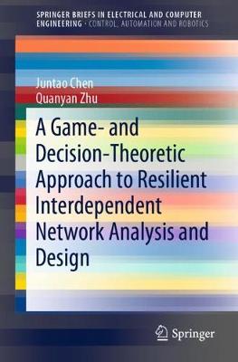 Cover of A Game- and Decision-Theoretic Approach to Resilient Interdependent Network Analysis and Design