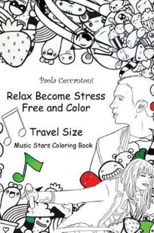 Cover of Relax Become Stress Free and Color (Music Stars Coloring Book) Travel Size