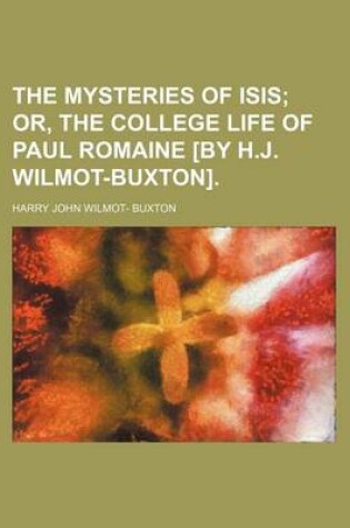 Cover of The Mysteries of Isis; Or, the College Life of Paul Romaine [By H.J. Wilmot-Buxton].