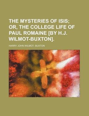 Book cover for The Mysteries of Isis; Or, the College Life of Paul Romaine [By H.J. Wilmot-Buxton].