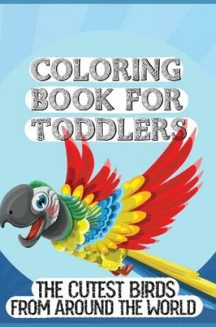 Cover of Coloring Book for Toddlers - The Cutest Birds in the Jungle