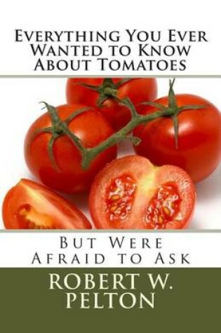 Cover of Everything You Ever Wanted to Know About Tomatoes