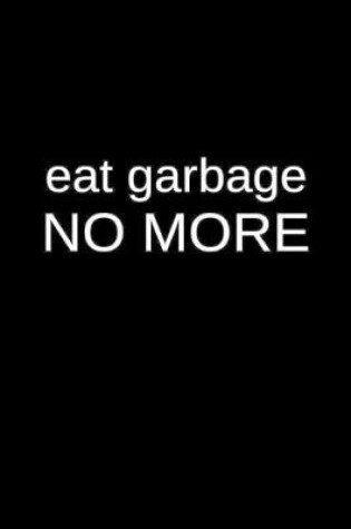 Cover of Eat Garbage No More