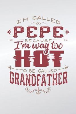 Book cover for I'm Called Pepe Because I'm Way Too Hot To Be Called Grandfather