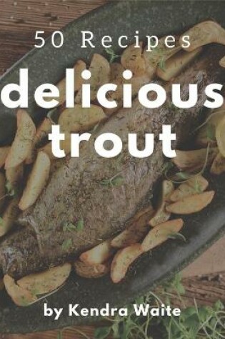 Cover of 50 Delicious Trout Recipes