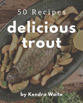 Book cover for 50 Delicious Trout Recipes