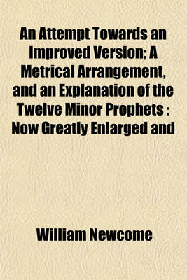 Book cover for An Attempt Towards an Improved Version; A Metrical Arrangement, and an Explanation of the Twelve Minor Prophets